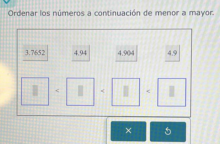 Ordenar los números a continuación de menor a mayor.
3.7652 4.94 4.904 4.9
<
×