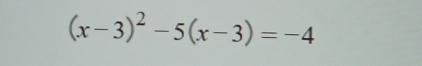 (x-3)^2-5(x-3)=-4