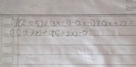 (2x-5)* (3x-1)-(2x-1)* (3x+2)=
ep (3-7x)-45+2x)-0=