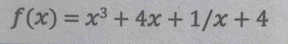 f(x)=x^3+4x+1/x+4