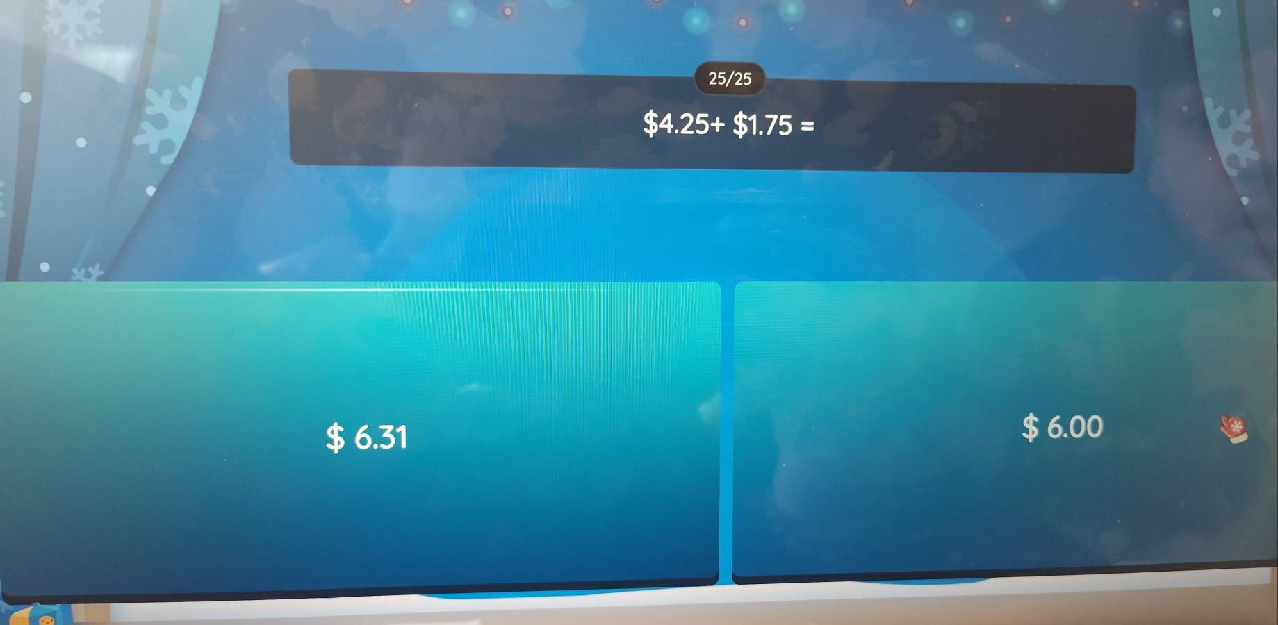 25/25
75=
6.31
$ 6.00