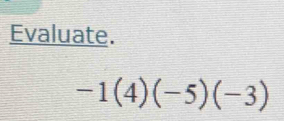 Evaluate.
-1(4)(-5)(-3)