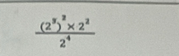 frac (2^3)^2* 2^22^4