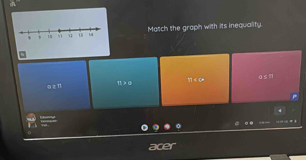 IA
Match the graph with its inequality.
a
11
o≤ 11
a≥ 11
11>a
Edoannys
Velasquez-
4 de nov
Vall.. 12.35 US
a