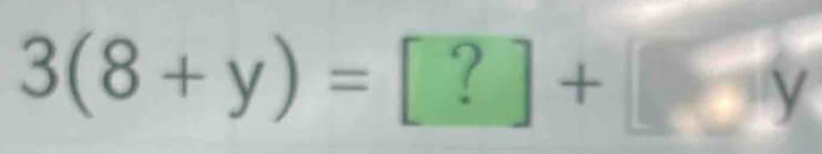 3(8+y)=[?]+[y]