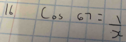 16 Cos67= 1/x 