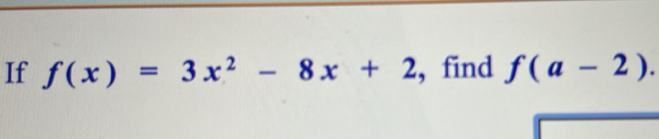 If f(x)=3x^2-8x+2 , find f(a-2).