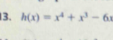 h(x)=x^4+x^3-6x