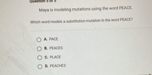Solved: Maya is modeling mutations using the word PEACE. Which word ...