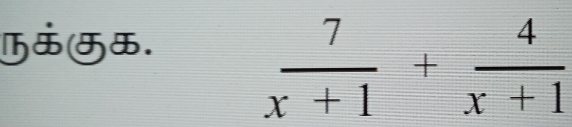  7/x+1 + 4/x+1 