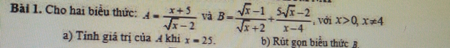 Cho hai biểu thức: A= (x+5)/sqrt(x)-2  và B= (sqrt(x)-1)/sqrt(x)+2 + (5sqrt(x)-2)/x-4  , với x>0, x!= 4
a) Tỉnh giá trị của 4 khi x=25. b) Rút gọn biểu thức B,