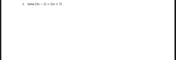 Solve |3x-2|=|2x+7|.