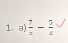  7/x - 5/x 