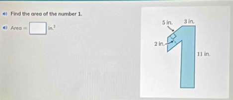 Find the area of the number 1.
Area=□ in^2