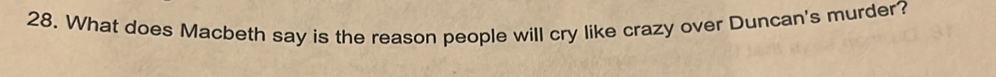 What does Macbeth say is the reason people will cry like crazy over Duncan's murder?