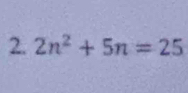 2n^2+5n=25