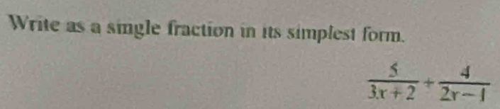 Write as a single fraction in its simplest form.
 5/3x+2 + 4/2x-1 