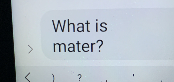 What is 
mater?
) ?