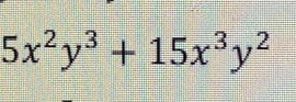 5x^2y^3+15x^3y^2