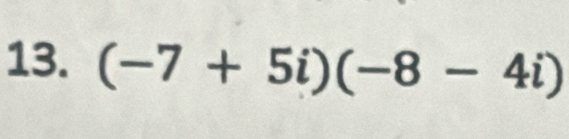 (-7+5i)(-8-4i)