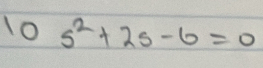 10s^2+2s-6=0