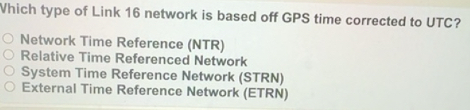Solved: Which type of Link 16 network is based off GPS time corrected ...