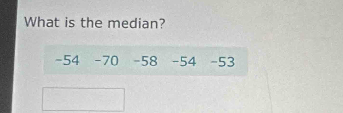 What is the median?
-54 -70 -58 -54 -53