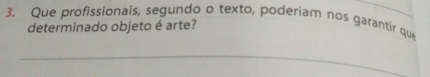 Que profissionais, segundo o texto, poderiam nos garantir que 
determinado objeto é arte? 
_