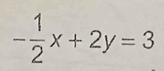 - 1/2 x+2y=3