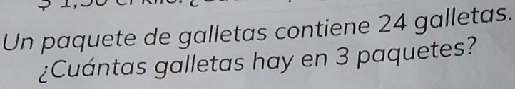 Un paquete de galletas contiene 24 galletas. 
¿Cuántas galletas hay en 3 paquetes?