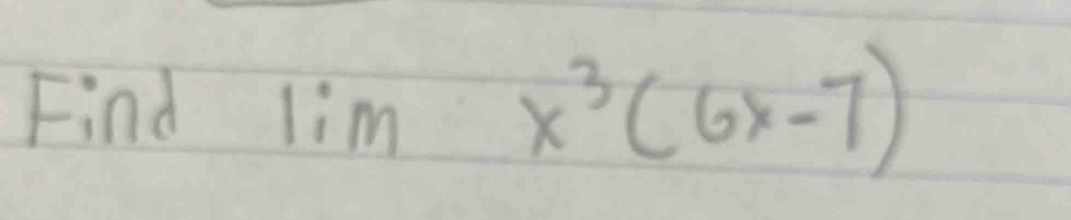 Find lim x^3(6x-7)