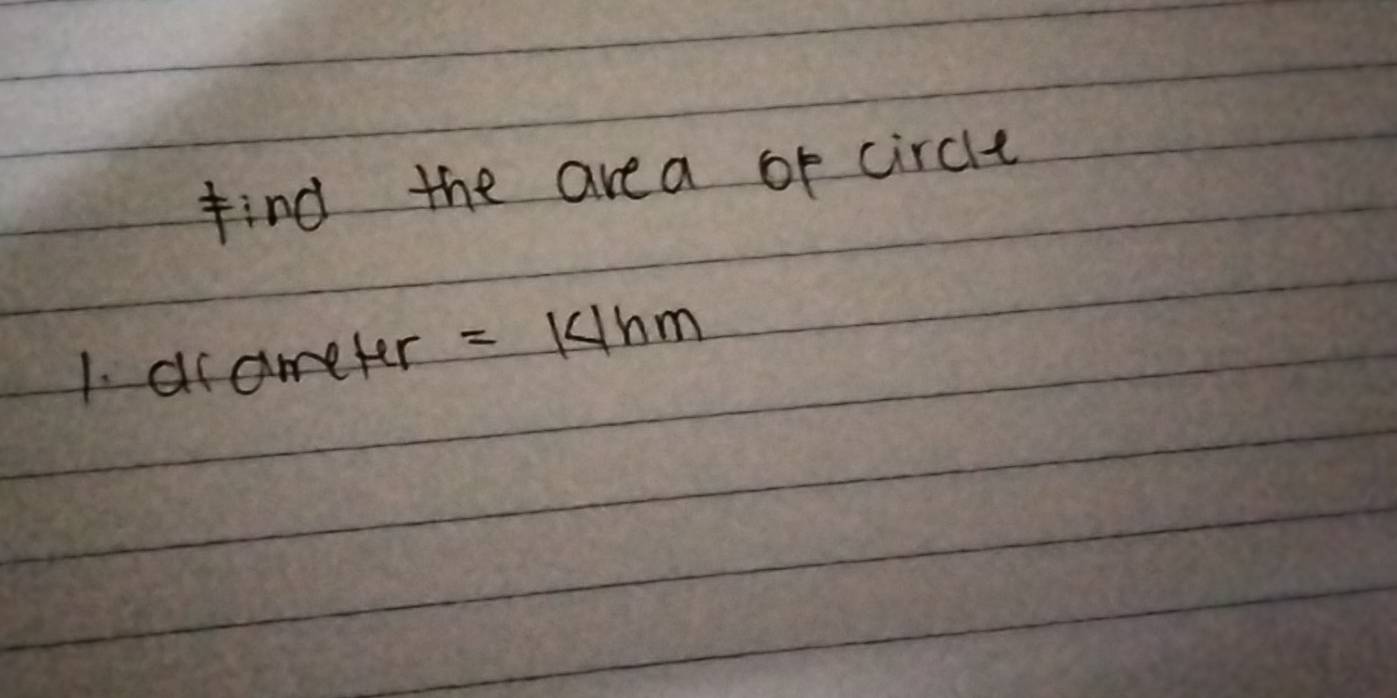 find the area of circle 
1. dcameter =14hm