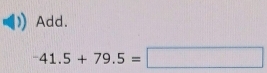 Add.
-41.5+79.5=□