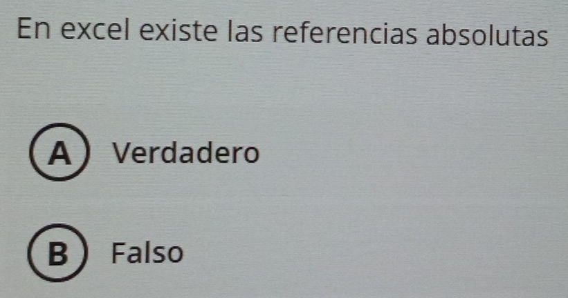 En excel existe las referencias absolutas
A Verdadero
B Falso