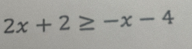 2x+2≥ -x-4