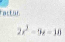 actor
2z^2-9z=18