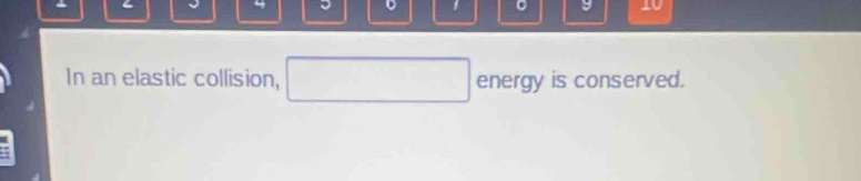 ← v 
J 
。 9 _ 
In an elastic collision, x_1+x_2= □ /□   energy is conserved.