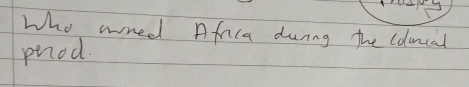 Who wned Africa during the cduncal 
phod.