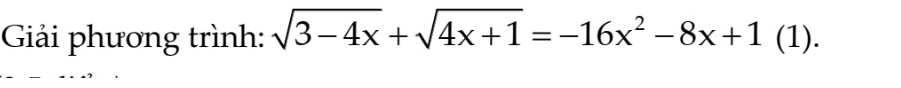 Giải phương trình: sqrt(3-4x)+sqrt(4x+1)=-16x^2-8x+1 (1).