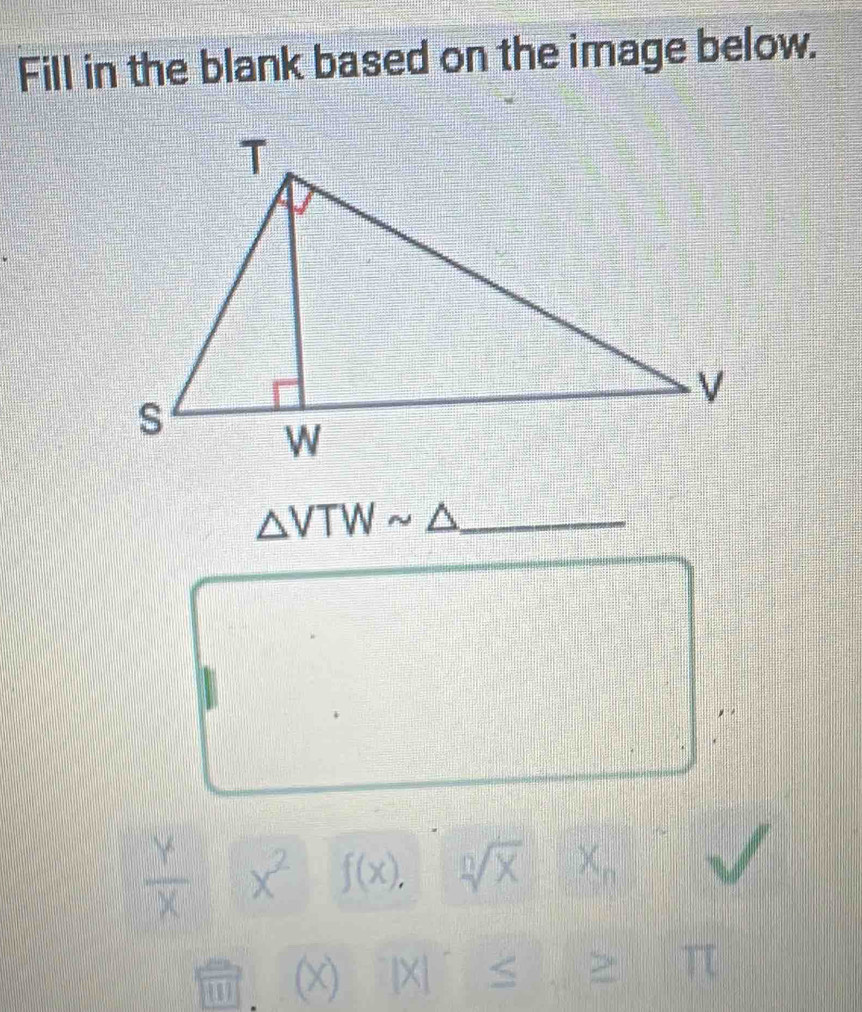 Fill in the blank based on the image below.
△ VTWsim △ _
 y/x  x^2 f(x), sqrt[0](X) )^.X
(x) 1xl < > T