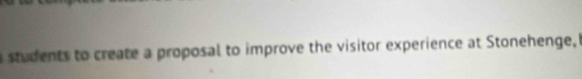 a students to create a proposal to improve the visitor experience at Stonehenge,