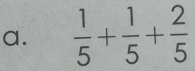  1/5 + 1/5 + 2/5 