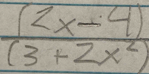  ((2x-4))/(3+2x^2) 