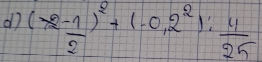 do (x- 1/2 )^2+(-0.2^2): 4/25 