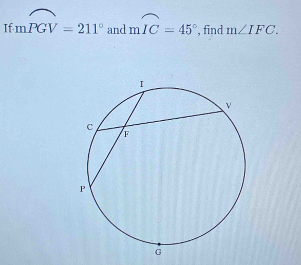 If mwidehat PGV=211° and mwidehat IC=45° , find m∠ IFC.