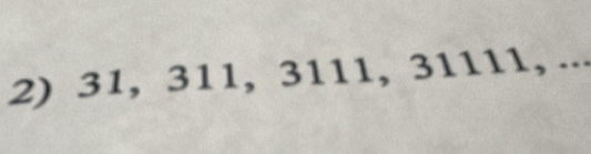 31, 311, 3111, 31111, ...