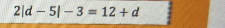 2|d-5|-3=12+d