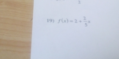 2 
19) f(x)=2+ 2/5 x