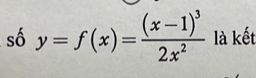 số y=f(x)=frac (x-1)^32x^2 là kết