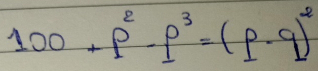 100+p^2-p^3=(p-q)^2